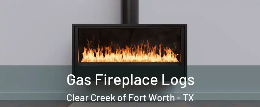 Gas Fireplace Logs Clear Creek of Fort Worth - TX