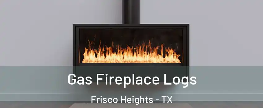 Gas Fireplace Logs Frisco Heights - TX