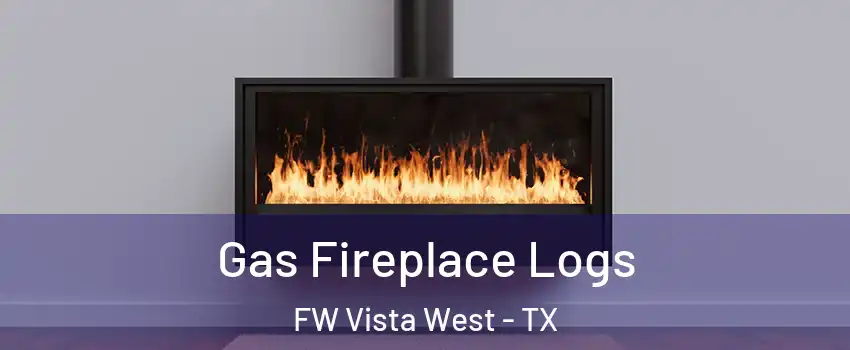 Gas Fireplace Logs FW Vista West - TX