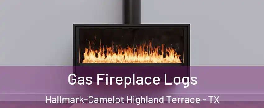 Gas Fireplace Logs Hallmark-Camelot Highland Terrace - TX