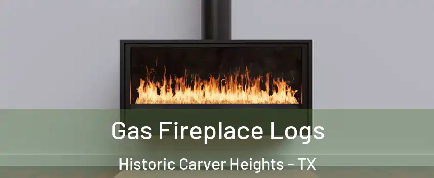 Gas Fireplace Logs Historic Carver Heights - TX