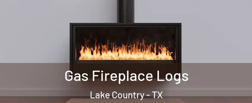 Gas Fireplace Logs Lake Country - TX