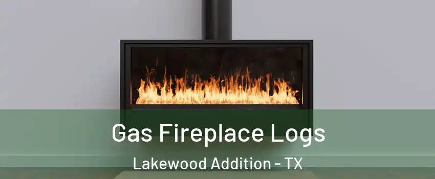 Gas Fireplace Logs Lakewood Addition - TX