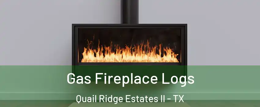 Gas Fireplace Logs Quail Ridge Estates II - TX