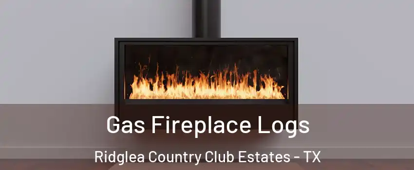 Gas Fireplace Logs Ridglea Country Club Estates - TX