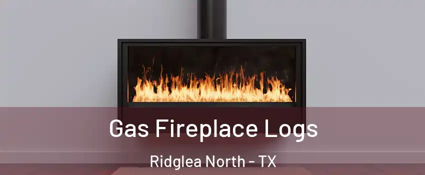 Gas Fireplace Logs Ridglea North - TX