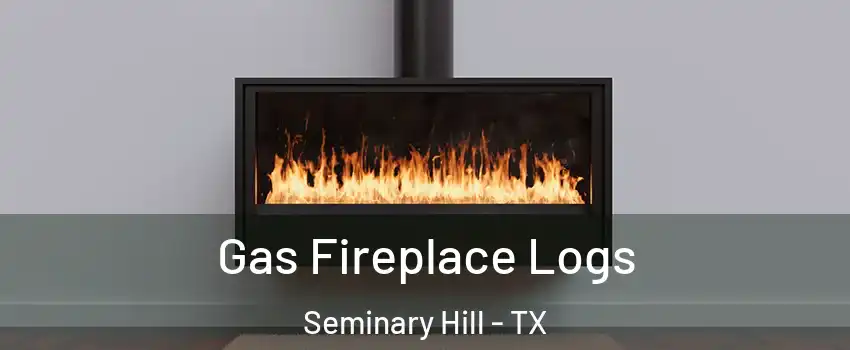 Gas Fireplace Logs Seminary Hill - TX