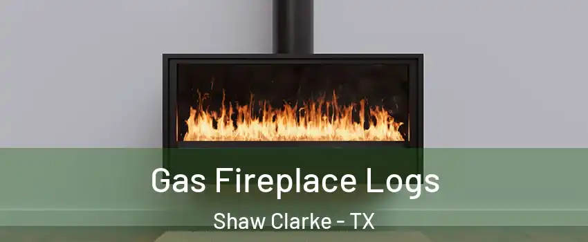 Gas Fireplace Logs Shaw Clarke - TX