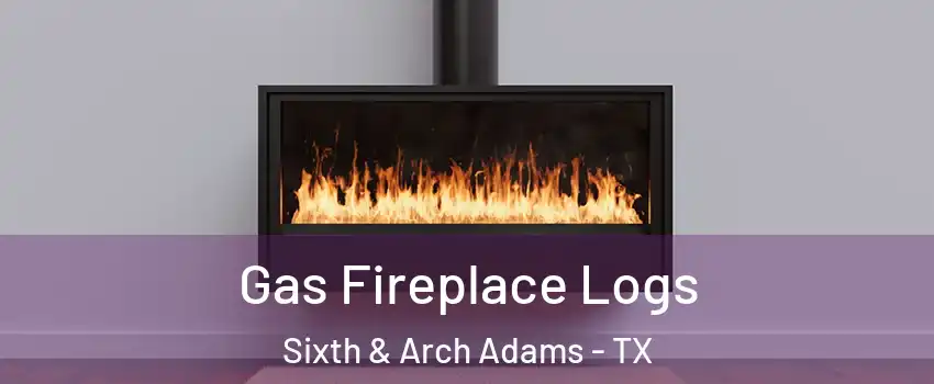Gas Fireplace Logs Sixth & Arch Adams - TX