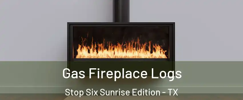 Gas Fireplace Logs Stop Six Sunrise Edition - TX