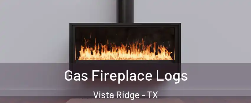 Gas Fireplace Logs Vista Ridge - TX