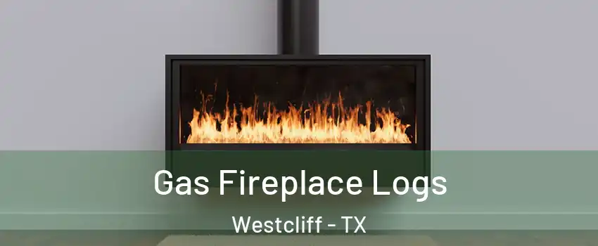 Gas Fireplace Logs Westcliff - TX