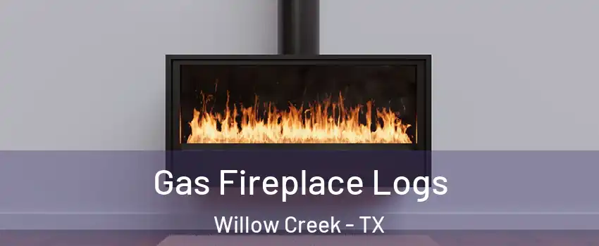 Gas Fireplace Logs Willow Creek - TX