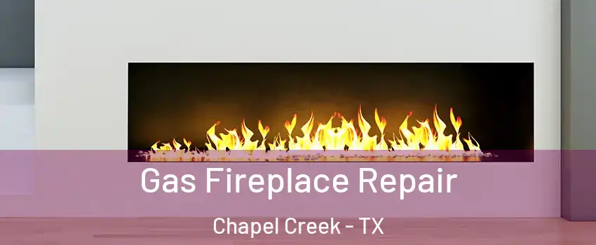 Gas Fireplace Repair Chapel Creek - TX