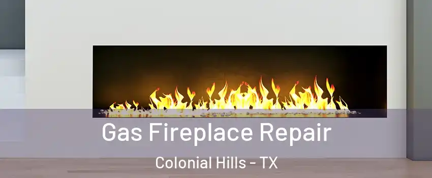 Gas Fireplace Repair Colonial Hills - TX