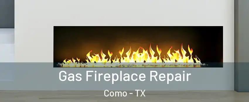Gas Fireplace Repair Como - TX