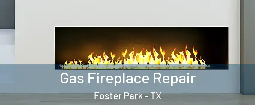 Gas Fireplace Repair Foster Park - TX