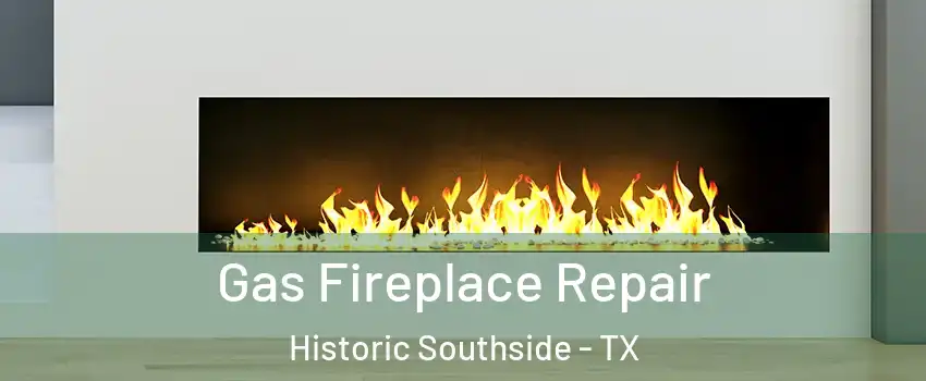 Gas Fireplace Repair Historic Southside - TX