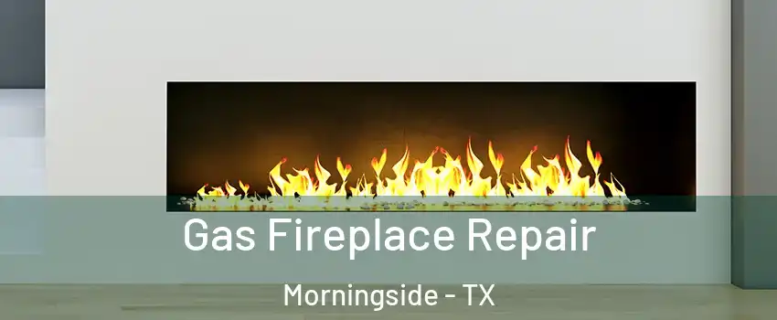 Gas Fireplace Repair Morningside - TX