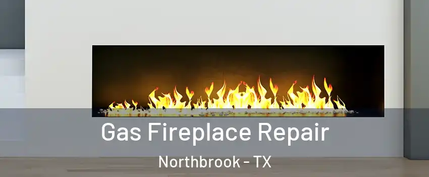 Gas Fireplace Repair Northbrook - TX