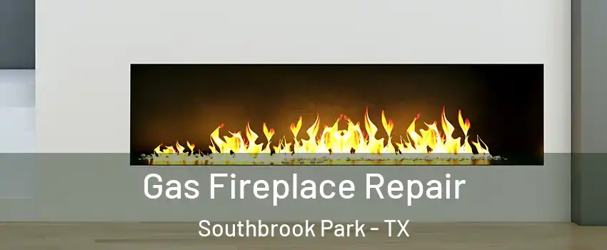 Gas Fireplace Repair Southbrook Park - TX