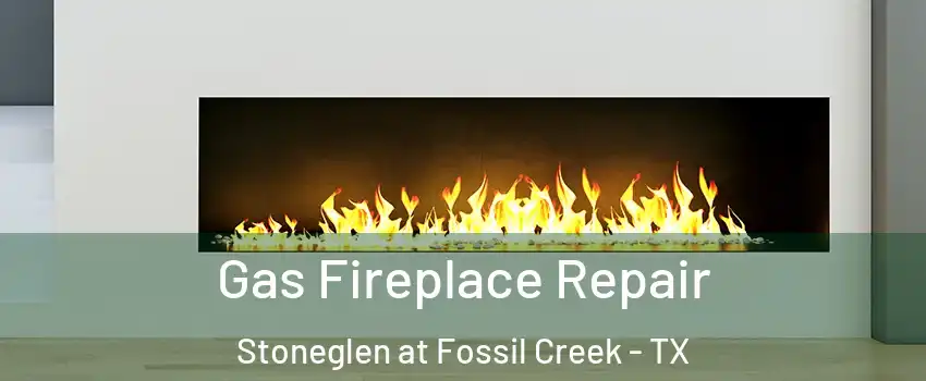 Gas Fireplace Repair Stoneglen at Fossil Creek - TX