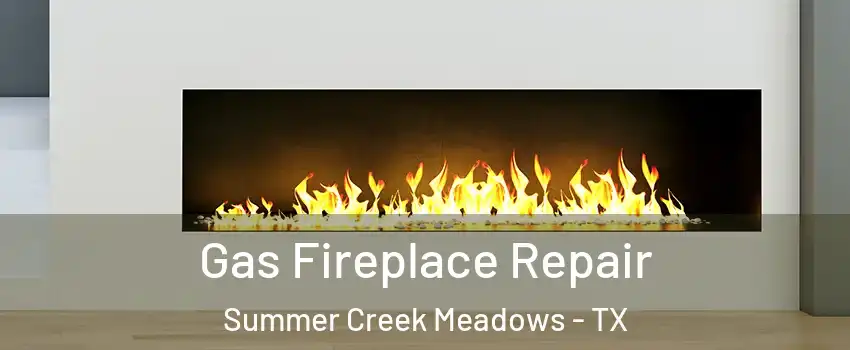 Gas Fireplace Repair Summer Creek Meadows - TX