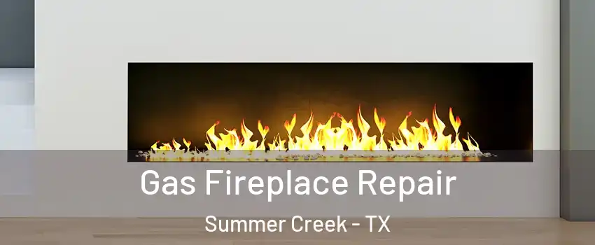 Gas Fireplace Repair Summer Creek - TX