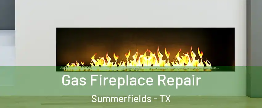 Gas Fireplace Repair Summerfields - TX