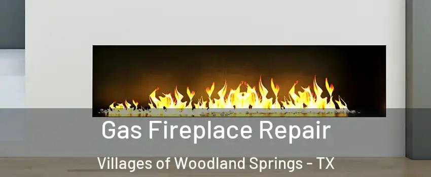Gas Fireplace Repair Villages of Woodland Springs - TX
