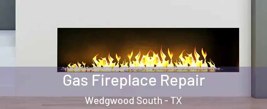 Gas Fireplace Repair Wedgwood South - TX