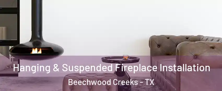 Hanging & Suspended Fireplace Installation Beechwood Creeks - TX