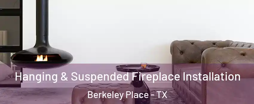 Hanging & Suspended Fireplace Installation Berkeley Place - TX