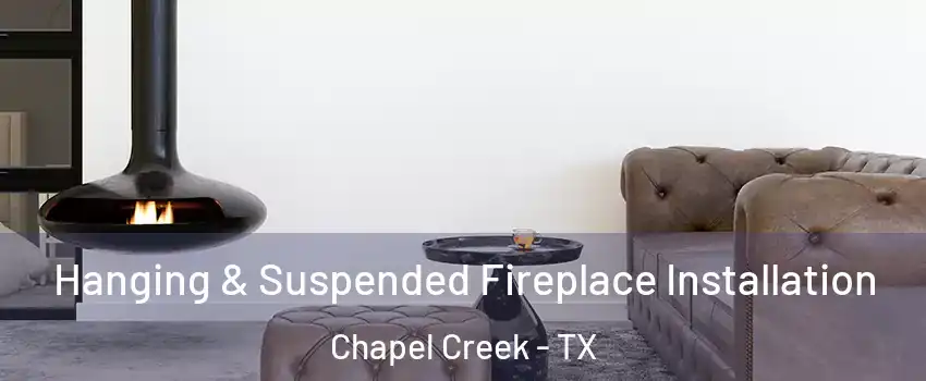 Hanging & Suspended Fireplace Installation Chapel Creek - TX