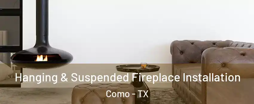 Hanging & Suspended Fireplace Installation Como - TX