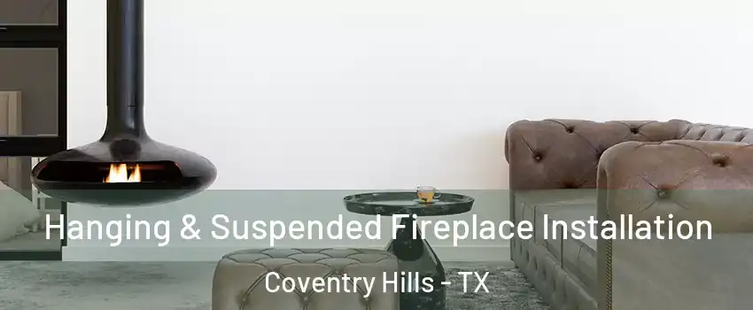 Hanging & Suspended Fireplace Installation Coventry Hills - TX