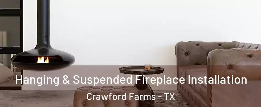 Hanging & Suspended Fireplace Installation Crawford Farms - TX