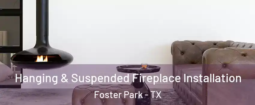 Hanging & Suspended Fireplace Installation Foster Park - TX