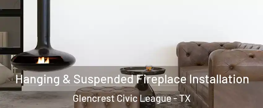 Hanging & Suspended Fireplace Installation Glencrest Civic League - TX