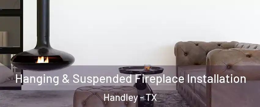 Hanging & Suspended Fireplace Installation Handley - TX