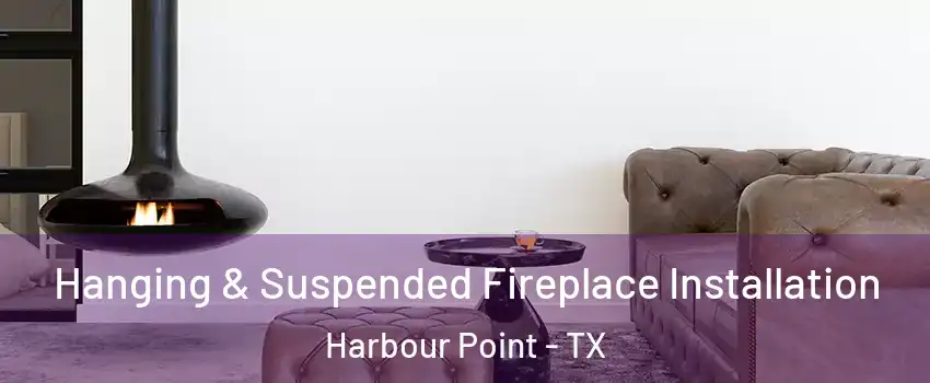 Hanging & Suspended Fireplace Installation Harbour Point - TX