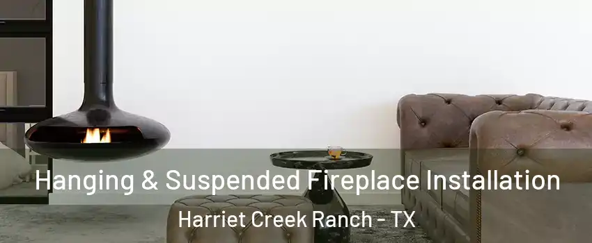 Hanging & Suspended Fireplace Installation Harriet Creek Ranch - TX