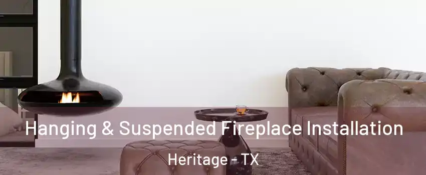Hanging & Suspended Fireplace Installation Heritage - TX
