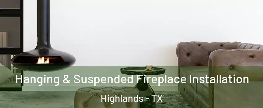 Hanging & Suspended Fireplace Installation Highlands - TX