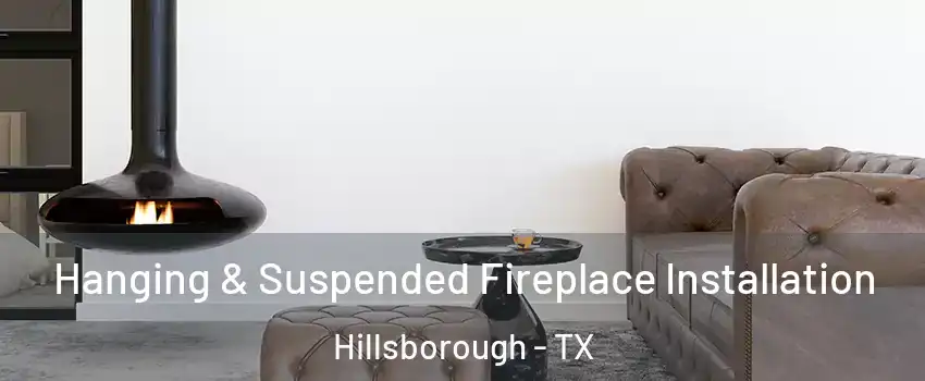 Hanging & Suspended Fireplace Installation Hillsborough - TX