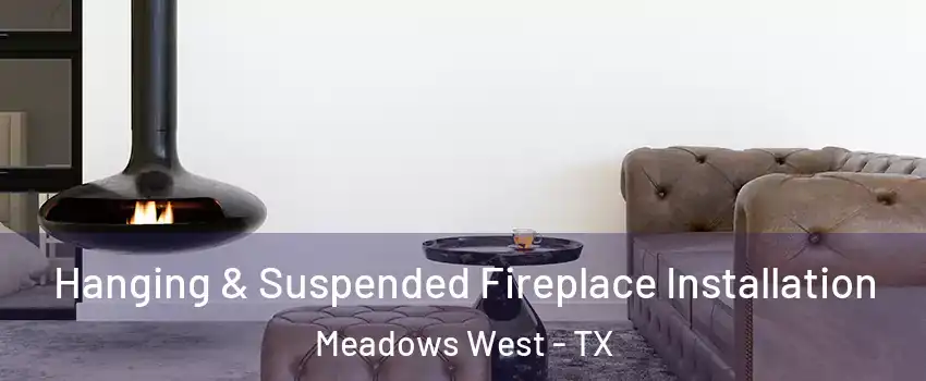Hanging & Suspended Fireplace Installation Meadows West - TX