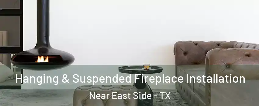 Hanging & Suspended Fireplace Installation Near East Side - TX