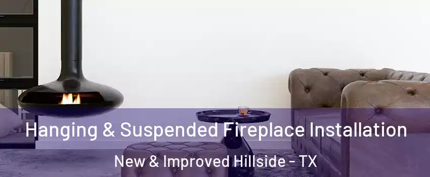 Hanging & Suspended Fireplace Installation New & Improved Hillside - TX