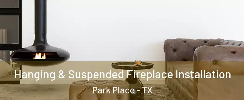Hanging & Suspended Fireplace Installation Park Place - TX