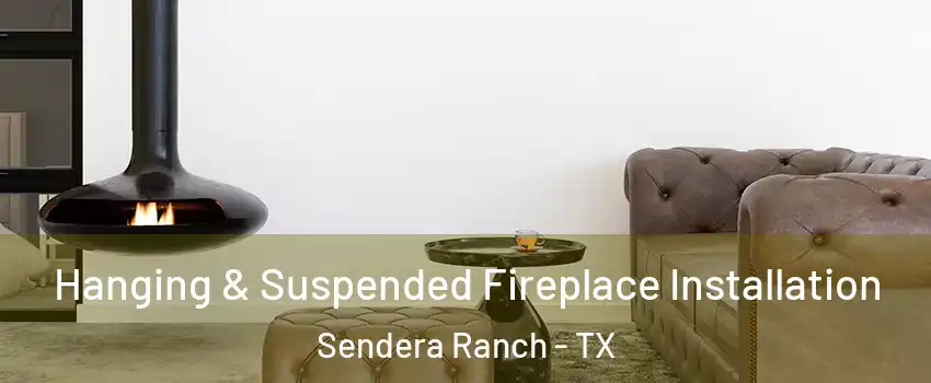 Hanging & Suspended Fireplace Installation Sendera Ranch - TX